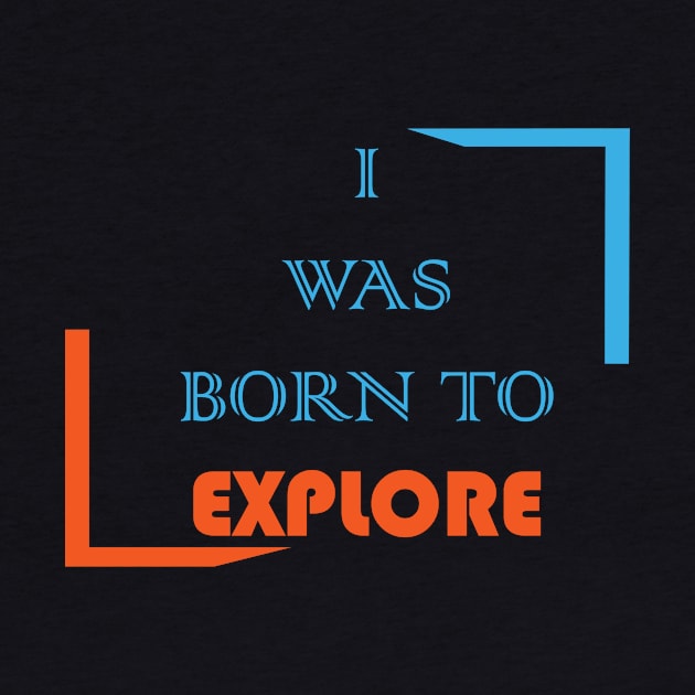 I was born to explore by Q-designs